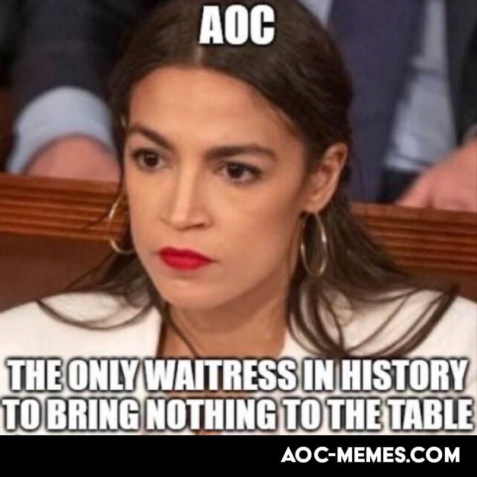 AOC the only waitress in history to bring nothing to the table meme